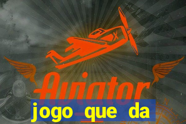 jogo que da dinheiro sem precisar depositar